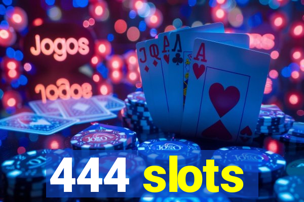 444 slots